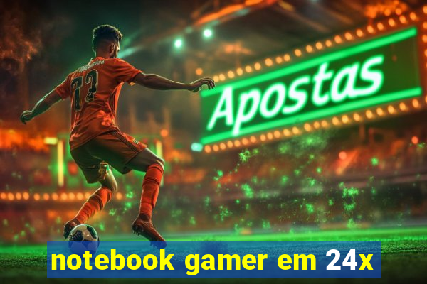 notebook gamer em 24x